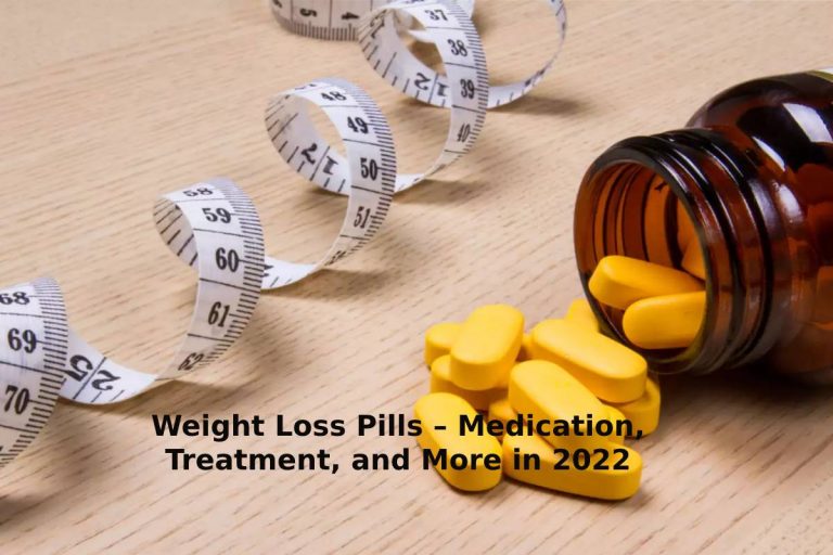 Weight Loss Pills – Medication, Treatment, and More in 2022