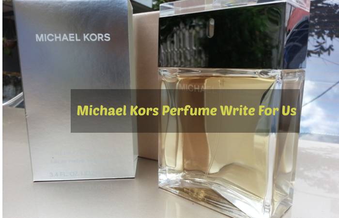 Michael Kors Perfume Write For Us