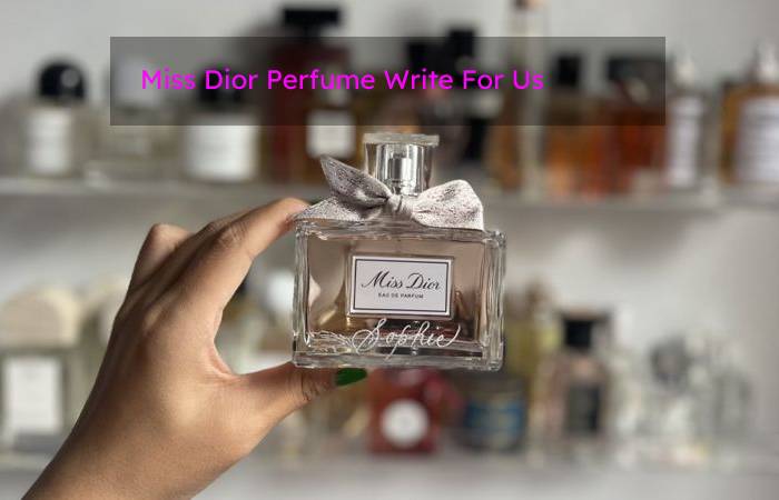 Miss Dior Perfume Write For Us
