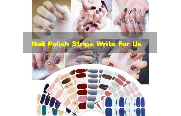 Nail Polish Strips Write For Us