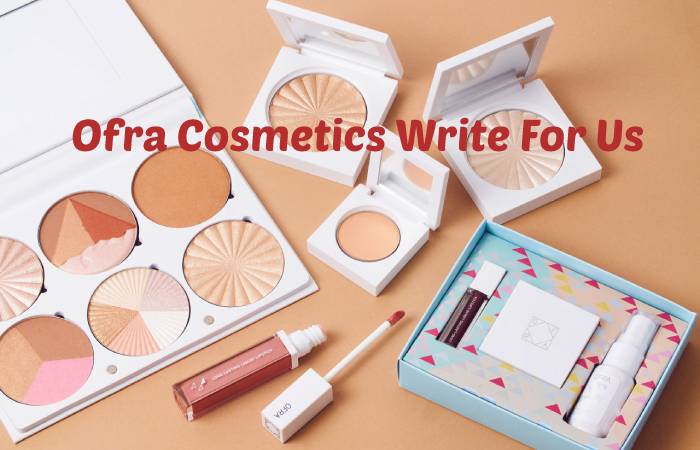 Ofra Cosmetics Write For Us