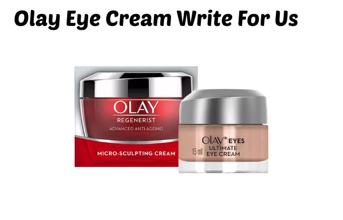 Olay Eye Cream Write For Us