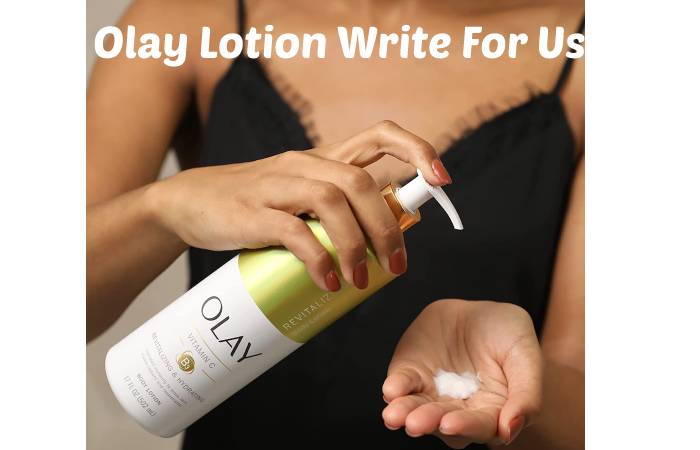 Olay Lotion Write For Us