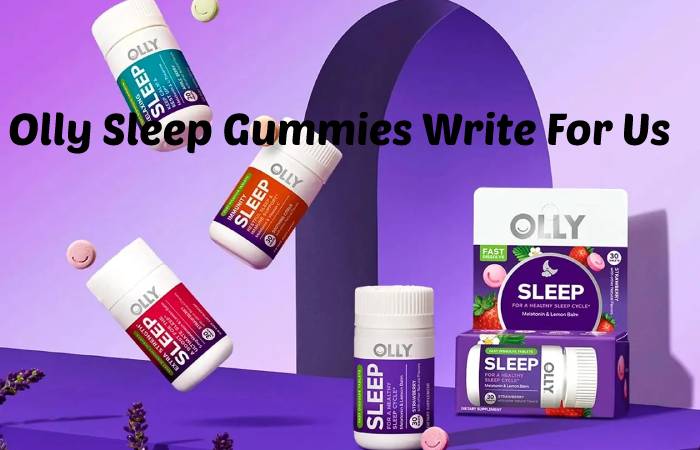 Olly Sleep Gummies Write For Us