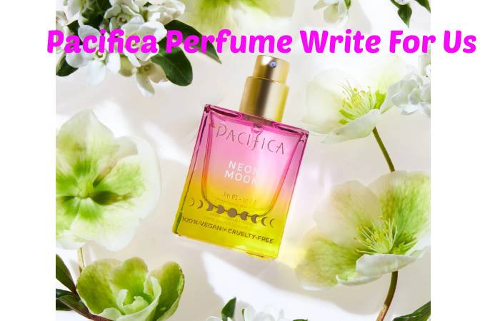 Pacifica Perfume Write For Us