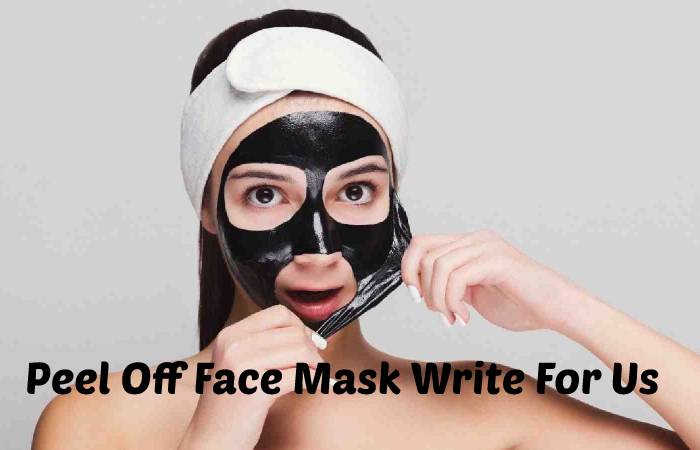 Peel Off Face Mask Write For Us