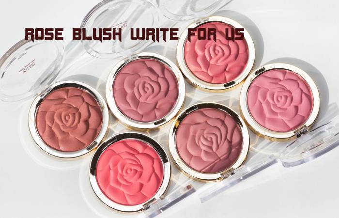 Rose Blush Write For Us