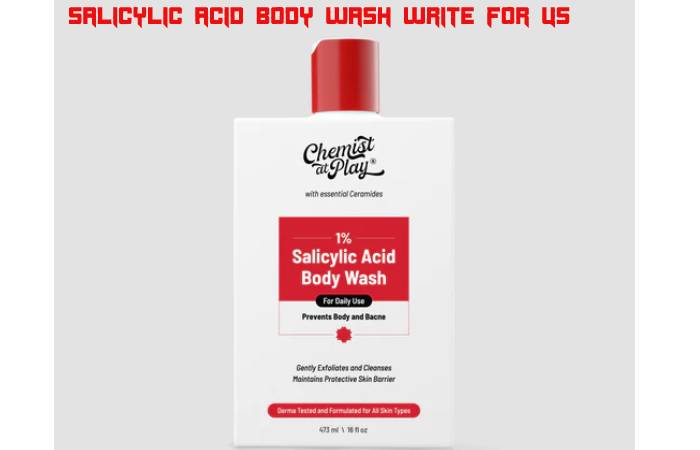 Salicylic Acid Body Wash Write For Us