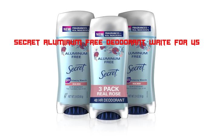 Secret Aluminum Free Deodorant Write For Us