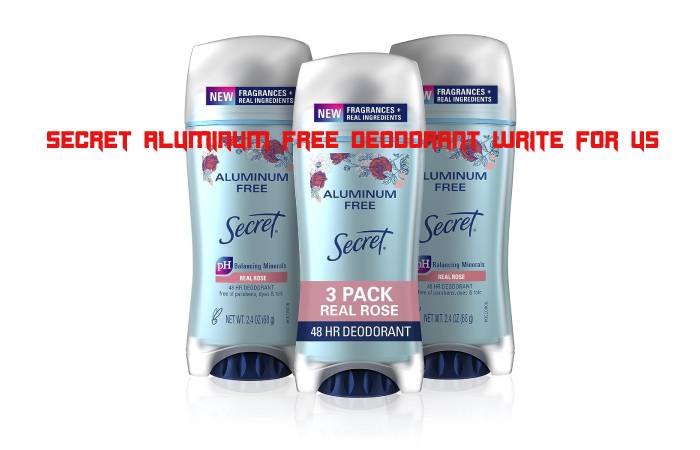 Secret Aluminum Free Deodorant Write For Us