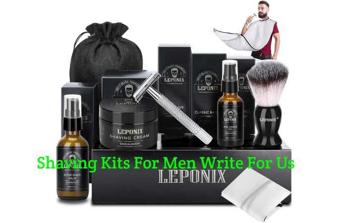 Shaving Kits For Men Write For Us