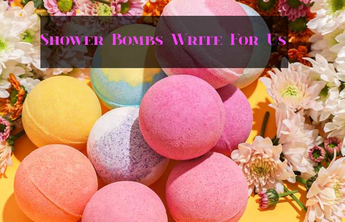 Shower Bombs Write For Us
