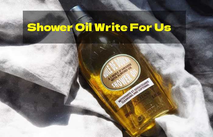 Shower Oil Write For Us