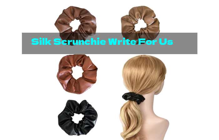 Silk Scrunchie Write For Us