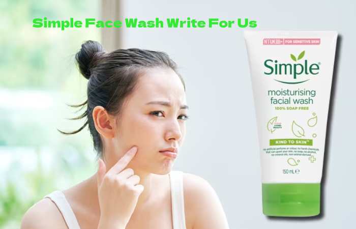 Simple Face Wash Write For Us