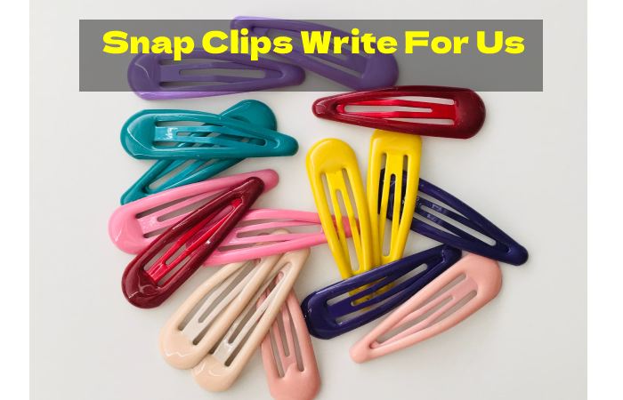 Snap Clips Write For Us