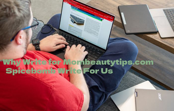 Why Write for Mombeautytips.com – Spicebomb Write For Us