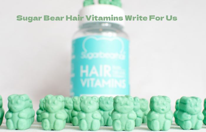 Sugar Bear Hair Vitamins Write For Us