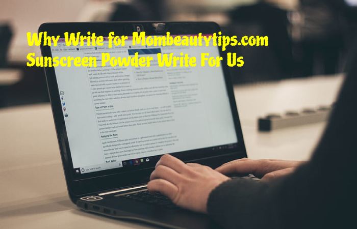 Why Write for Mombeautytips.com –Sunscreen Powder Write For Us
